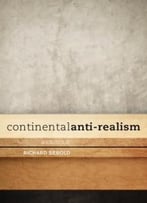 Continental Anti-Realism: A Critique