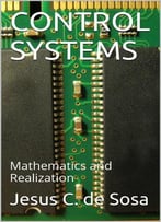 Control Systems: Mathematics And Realization