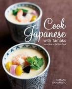 Cook Japanese With Tamako: Hearty Meals For The Whole Family