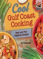 Cool Gulf Coast Cooking: Easy And Fun Regional Recipes: Easy And Fun Regional Recipes