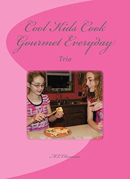 Cool Kids Cook Gourmet Everyday: Trio