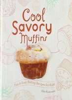 Cool Savory Muffins:: Fun & Easy Baking Recipes For Kids!