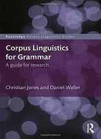 Corpus Linguistics For Grammar: A Guide For Research
