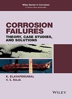 Corrosion Failures: Theory, Case Studies, And Solutions