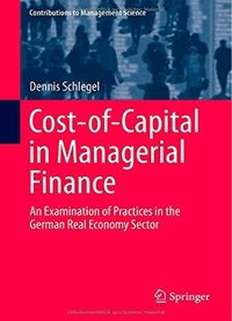 Cost-Of-Capital In Managerial Finance: An Examination Of Practices In The German Real Economy Sector