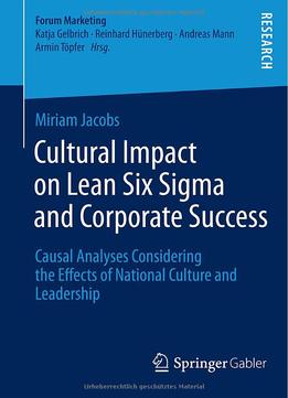 Cultural Impact On Lean Six Sigma And Corporate Success: Causal Analyses Considering The Effects Of National…
