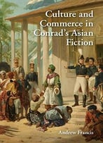 Culture And Commerce In Conrad’S Asian Fiction