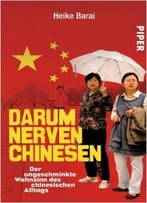 Darum Nerven Chinesen: Der Ungeschminkte Wahnsinn Des Chinesischen Alltags