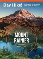 Day Hike! Mount Rainier: The Best Trails You Can Hike In A Day