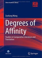 Degrees Of Affinity: Studies In Comparative Literature And Translation