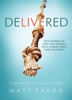 Delivered – True Stories Of Men And Women Who Turned From Porn To Purity