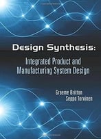 Design Synthesis: Integrated Product And Manufacturing System Design