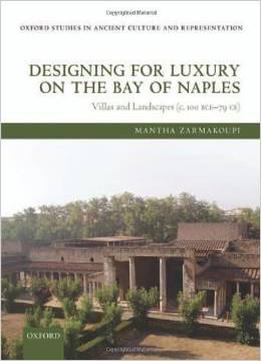 Designing For Luxury On The Bay Of Naples: Villas And Landscapes (C. 100 Bce – 79 Ce)