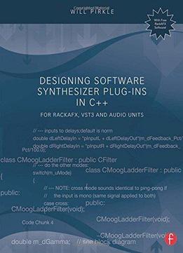 Designing Software Synthesizer Plug-Ins In C++: For Rackafx, Vst3, And Audio Units