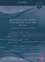 Designing Software Synthesizer Plug-Ins In C++: For Rackafx, Vst3, And Audio Units