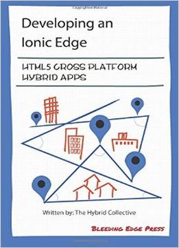 Developing An Ionic Edge: Html5 Cross-Platform Hybrid Apps