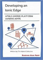 Developing An Ionic Edge: Html5 Cross-Platform Hybrid Apps