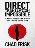 Direct Translation Impossible: Tales From The Land Of The Rising Sun