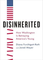 Disinherited: How Washington Is Betraying America’S Young