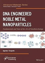 Dna Engineered Noble Metal Nanoparticles: Fundamentals And State-Of-The-Art Of Nanobiotechnology