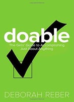 Doable: The Girls’ Guide To Accomplishing Just About Anything