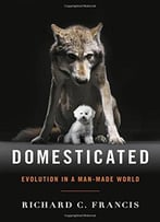 Domesticated: Evolution In A Man-Made World