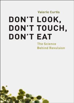 Don’T Look, Don’T Touch, Don’T Eat: The Science Behind Revulsion