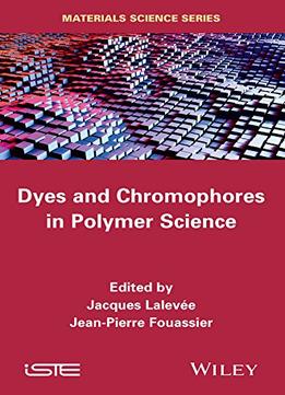 Dyes And Chomophores In Polymer Science (Iste)