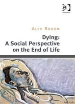 Dying: A Social Perspective On The End Of Life