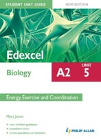 Edexcel A2 Biology Student Unit Guide New Edition: Unit 5 Energy, Exercise And Coordination
