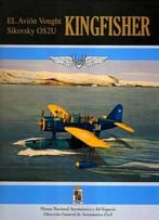 El Avion Vought Sikorsky Os2u Kingfisher (Monografia De Aeronaves Coleccion №6)