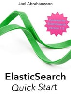 Elasticsearch Quick Start: An Introduction To Elasticsearch In Tutorial Form