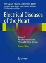 Electrical Diseases Of The Heart, Volume 1: Basic Foundations And Primary Electrical Diseases