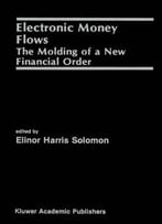 Electronic Money Flows: The Molding Of A New Financial Order