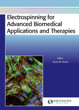 Electrospinning For Advanced Biomedical Applications And Therapies