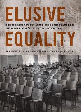 Elusive Equality: Desegregation And Resegregation In Norfolk’S Public Schools