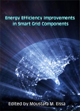 Energy Efficiency Improvements In Smart Grid Components Ed. By Moustafa M. Eissa