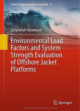 Environmental Load Factors And System Strength Evaluation Of Offshore Jacket Platforms