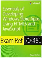Exam Ref 70-481: Essentials Of Developing Windows Store Apps Using Html5 And Javascript