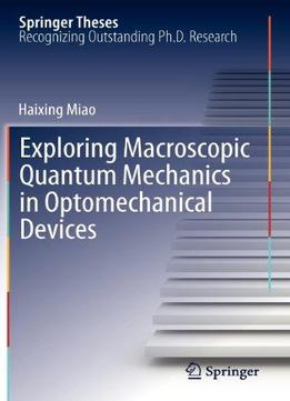 Exploring Macroscopic Quantum Mechanics In Optomechanical Devices