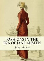 Fashions In The Era Of Jane Austen: Ackermann’S Repository Of Arts