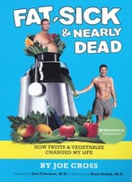 Fat, Sick & Nearly Dead: How Fruits And Vegetables Changed