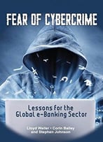 Fear Of Cybercrime: Lessons For The Global E-Banking Sector