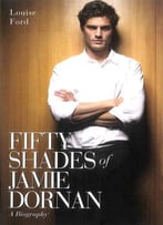 Fifty Shades Of Jamie Dornan: A Biography