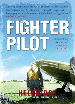 Fighter Pilot: The Life Of Battle Of Britain Ace Bob Doe