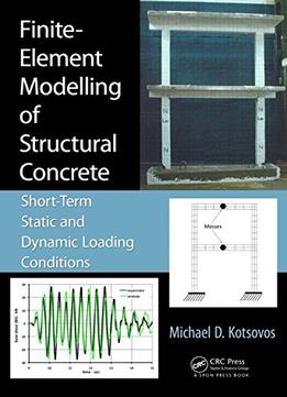 Finite-Element Modelling Of Structural Concrete: Short-Term Static And Dynamic Loading Conditions