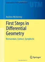 First Steps In Differential Geometry: Riemannian, Contact, Symplectic (Undergraduate Texts In Mathematics)