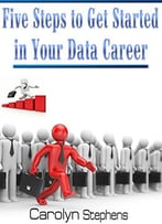 Five Steps To Get Started In Your Data Career
