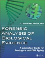Forensic Analysis Of Biological Evidence: A Laboratory Guide For Serological And Dna Typing