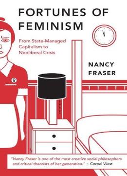 Fortunes Of Feminism: From Women’S Liberation To Identity Politics To Anti-Capitalism